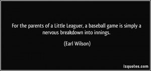 ... game is simply a nervous breakdown into innings. - Earl Wilson