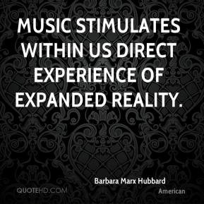 ... - Music stimulates within us direct experience of expanded reality