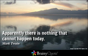 Apparently there is nothing that cannot happen today.