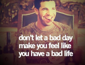 ... day, bad life, cool, day, drake, feel, laugh, let, life, ovoxo, smile