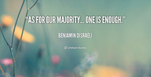 quote-Benjamin-Disraeli-as-for-our-majority-one-is-enough-1856.png