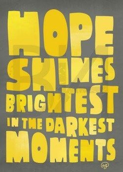 In the darkest moments!