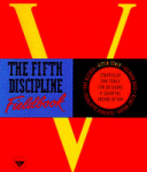 The Fifth Discipline Fieldbook: Strategies and Tools for Building a ...