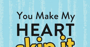 You Make my Heart Skip a Beat Quotes You Make my Heart Skip Beat