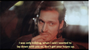 ... to lay down with you so don't get your hopes up - Buffalo '66 (1998