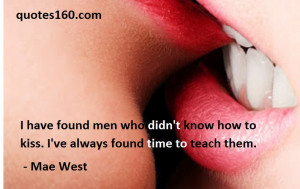 have found men who didn't know how to kiss. I've always found time ...