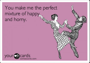 Make Me The Perfect Mixture Of Happy And Horny: Quote About You Make ...