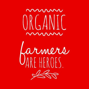 Organic farmers are heroes! Thanks organic farmers for working so hard ...