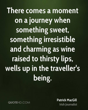 ... as wine raised to thirsty lips, wells up in the traveller's being
