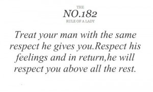 the same respect he gives you respect his feelings and in return he ...