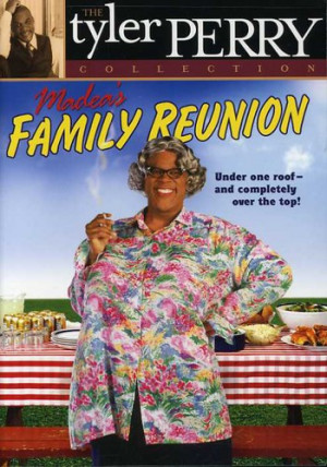 Madea Family Reunion...