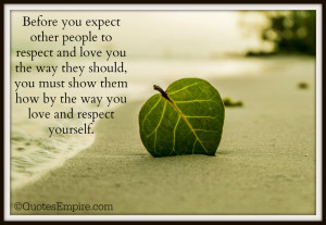 Before you expect other people to respect and love you the way they ...