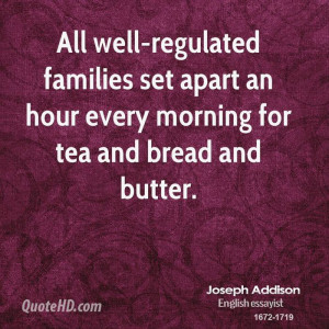 All well-regulated families set apart an hour every morning for tea ...
