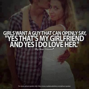 Girls want a guy that can openly say, 