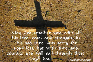 May God smother you with all his love, care, and strength, in this sad ...