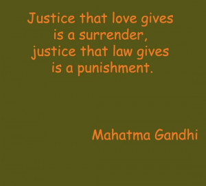 Justice that love gives is a surrender, justice that law gives is a ...
