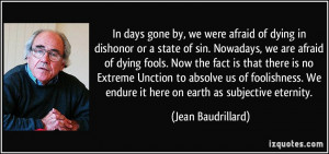 In days gone by, we were afraid of dying in dishonor or a state of sin ...