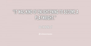It was kind of enlightening to become a playwright.”