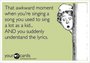 That awkward moment when youre singing a song