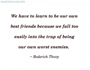 ... too easily into the trap of being our own Worst Enemies ~ Enemy Quote