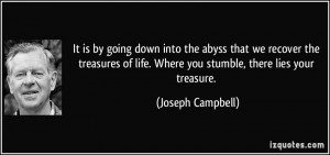 It is by going down into the abyss that we recover the treasures of ...
