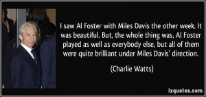 saw Al Foster with Miles Davis the other week. It was beautiful. But ...