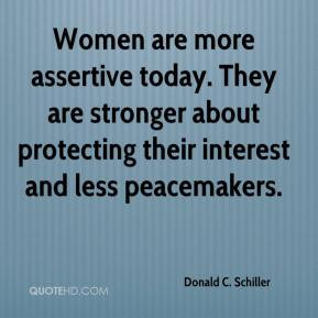 Donald C. Schiller - Women are more assertive today. They are stronger ...