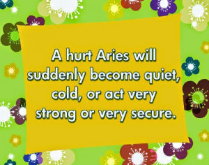 Hurt Aries will suddenly become quiet, cold, or act very strong or ...