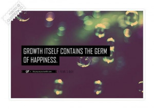 Growth contains the germ of happiness quote
