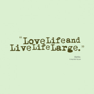 Quotes Picture: love life and live life large