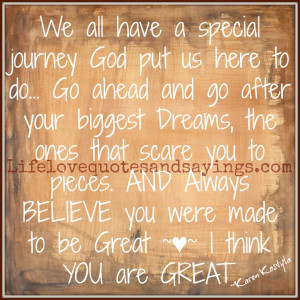 We all have a special journey God put us here to do... Go ahead and go ...