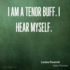 More Luciano Pavarotti Quotes