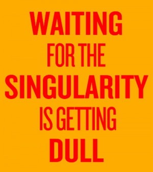 Singularity = Bring it On