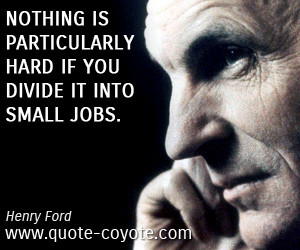 quotes - Nothing is particularly hard if you divide it into small jobs ...