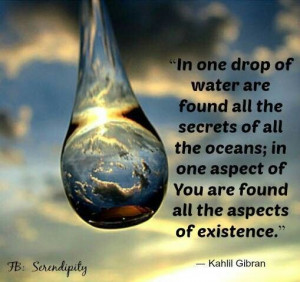 ... aspect of You are found all the aspects of existence. ~ ~ ~ ~ ~ Kahlil