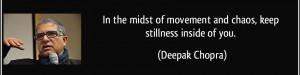 Great Chaos Quote by Deepak Chopra - In Midst of Movement and Chaos ...