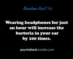 ... for just an hour will increase the bacteria in your ear by 100 times