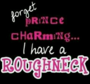 will take my roughneck any day of prince charming