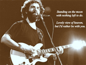 ... dead #dead head #standing on the moon #jerry garcia #quotes #music