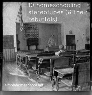 10 homeschooling stereotypes (& their rebuttals) - Simple Homeschool ...