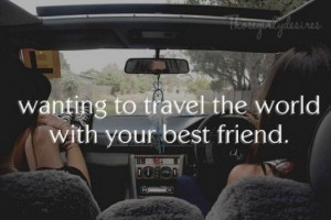 Wanting-to-travel-the-world-with-your-best-friend