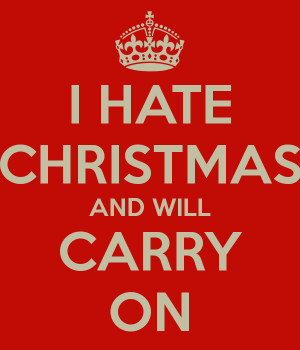 christmas i hate christmas how much do i hate christmas keep calm and ...