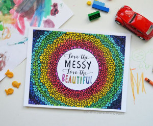 Love the Messy, Love the Beautiful by # penandpaint