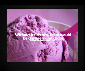 year ago 64 notes # ice cream # dessert quotes # sweet quotes