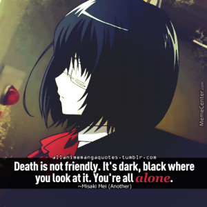 ... , black where you look at it. You’re all alone.” — Misaki Mei