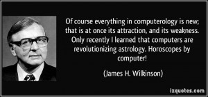Of course everything in computerology is new; that is at once its ...