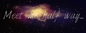Meet Me Half Way ...Galaxies Backgrounds Quotes