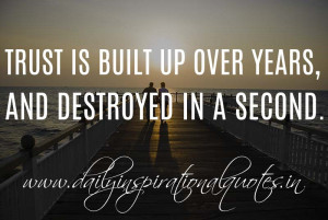 ... up over years, and destroyed in a second. ~ Anonymous ( Life Lessons