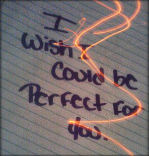 ... love # i wish i was perfect # i want to make you happy # love you # i