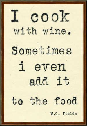 cook with wine, sometime add food w c fields quotes